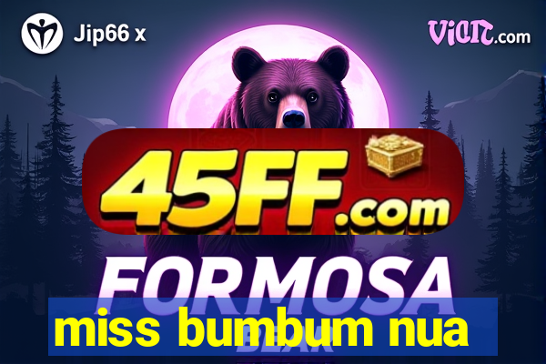 miss bumbum nua
